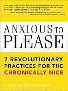 Anxious to Please: 7 Revolutionary Practices for the Chronically Nice