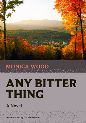 Any Bitter Thing - Wood, Monica, and Pelletier, Cathie (Introduction by)