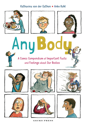 Any Body: A Comic Compendium of Important Facts and Feelings About Our Bodies - Gathen, Katharina von der, and Tanaka, Shelley (Translated by)