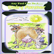 Any Fool Can Be A... Dairy Farmer