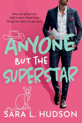 Anyone But The Superstar: A laugh-out-loud, spicy romantic comedy from Sara L. Hudson - Hudson, Sara L.