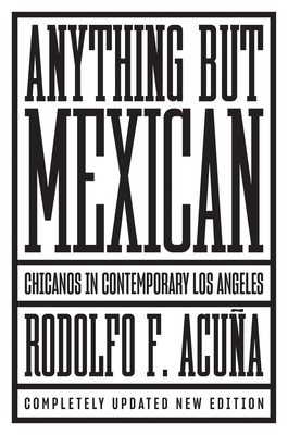 Anything But Mexican: Chicanos in Contemporary Los Angeles - Acua, Rodolfo F