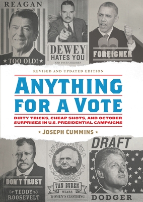 Anything for a Vote: Dirty Tricks, Cheap Shots, and October Surprises in U.S. Presidential Campaigns - Cummins, Joseph