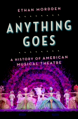 Anything Goes: A History of American Musical Theatre - Mordden, Ethan