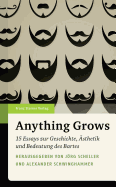 Anything Grows: 15 Essays Zur Geschichte, Asthetik Und Bedeutung Des Bartes