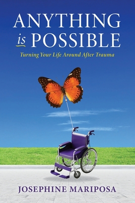 Anything Is Possible: Turning Your Life Around After Trauma - Mariposa, Josephine