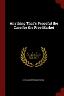 Anything Thats Peaceful the Case for the Free Market