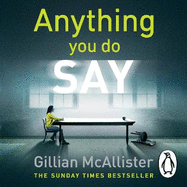Anything You Do Say: THE ADDICTIVE psychological thriller from the Sunday Times bestselling author