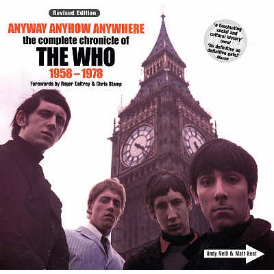 Anyway Anyhow Anywhere: The Definitive Diary of The Who - Neill, Andy, and Kent, Matt