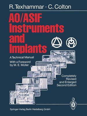 AO/ASIF Instruments and Implants: A Technical Manual - Mller, M.E. (Foreword by), and Baumgart, F. (Contributions by), and Buchanan, J. (Contributions by)