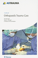 Ao Handbook: Orthopedic Trauma Care
