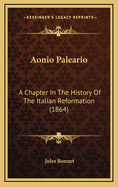 Aonio Paleario: A Chapter in the History of the Italian Reformation (1864)