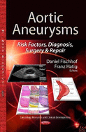 Aortic Aneurysms: Risk Factors, Diagnosis, Surgery and Repair