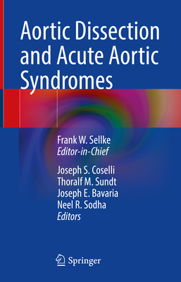 Aortic Dissection and Acute Aortic Syndromes - Sellke, Frank W (Editor), and Coselli, Joseph S (Editor), and Sundt, Thoralf M (Editor)