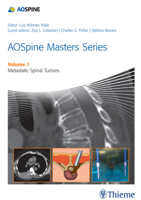 Aospine Masters Series Volume 1: Metastatic Spinal Tumors - Vialle, Luiz Roberto Gomes (Editor), and Gokaslan, Ziya L (Guest editor), and Boriani, Stefano (Guest editor)