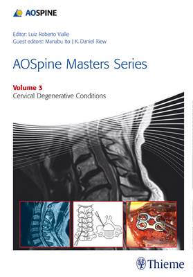 Aospine Masters Series Volume 3: Cervical Degenerative Conditions - Riew, K (Editor), and Ito, Manabu (Editor), and Vialle, Luiz Roberto Gomes (Editor)