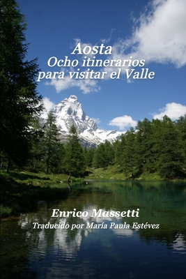 Aosta Ocho itinerarios para visitar el Valle - Est?vez, Mar?a Paula (Translated by), and Massetti, Enrico