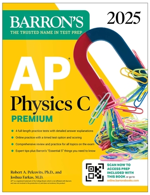 AP Physics C Premium, Eighth Edition: 4 Practice Tests + Comprehensive Review + Online Practice (2025) - Barron's Educational Series, and Pelcovits, Robert A, and Farkas, Joshua