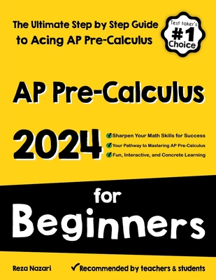 AP Pre-Calculus for Beginners: The Ultimate Step by Step Guide to Acing AP Precalculus - Nazari, Reza