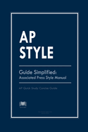 AP Style Guide Simplified: Associated Press Style Manual: AP Quick Study Concise Guide
