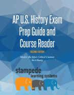 AP U.S. History Exam Prep Guide and Course Reader, Second Edition: Master the Most Critical Content in a Hurry
