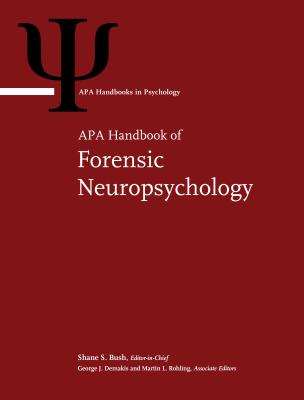 APA Handbook of Forensic Neuropsychology - Bush, Shane S, PhD, Abpp (Editor), and Rohling, Martin L, Dr., PhD (Editor), and Demakis, George J, Dr., PhD (Editor)