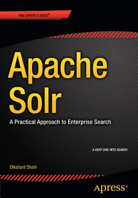 Apache Solr: A Practical Approach to Enterprise Search - Shahi, Dikshant