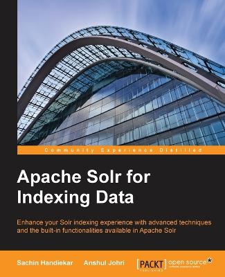 Apache Solr for Indexing Data - Handiekar, Sachin, and Johri, Anshul