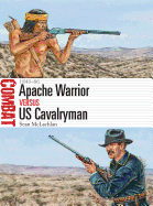 Apache Warrior Vs US Cavalryman: 1846-86