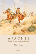Apaches: Huellas de Una Naci?n Indomable