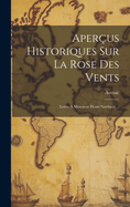 Aper?us Historiques Sur La Rose Des Vents: Lettre ? Monsieur Henri Narducci ...