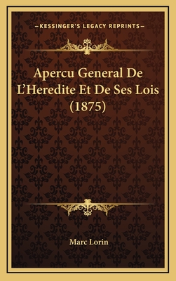 Apercu General de L'Heredite Et de Ses Lois (1875) - Lorin, Marc