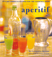 Aperitif: Stylish Drinks and Recipes for the Cocktail Hour - Brennan, Georgeanne, and Chronicle Books, and Kleinman, Kathryn (Photographer)