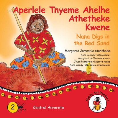 Aperlele Tnyeme Alelhe Athetheke Kwene - Nana Digs In The Red Sand - James, Margaret, and Paterson, Wendy