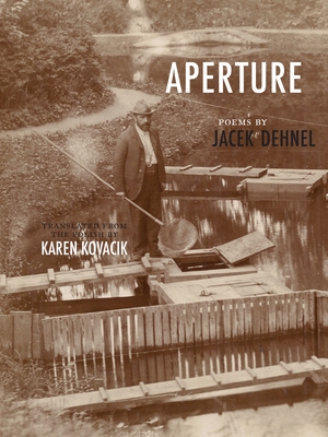 Aperture - Dehnel, Jacek, and Kovacik, Karen (Translated by)