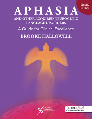 Aphasia and Other Acquired Neurogenic Language Disorders: A Guide for Clinical Excellence - Hallowell, Brooke
