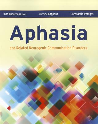 Aphasia and Related Neurogenic Communication Disorders - Papathanasiou, Ilias, and Coppens, Patrick, and Potagas, Constantin