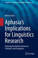 Aphasia's Implications for Linguistics Research: Exploring the Interface Between Semantics and Pragmatics