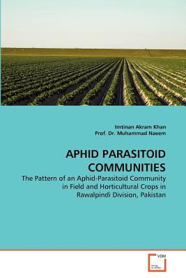 Aphid Parasitoid Communities - Akram Khan, Imtinan, and Muhammad Naeem, Prof, Dr.