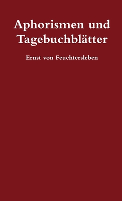 Aphorismen und Tagebuchblatter - von Feuchtersleben, Ernst