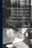 Aphorismen Zum "Lehren Und Lernen Der Medicinischen Wissenschaften"