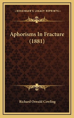 Aphorisms in Fracture (1881) - Cowling, Richard Oswald