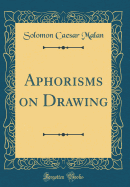 Aphorisms on Drawing (Classic Reprint)