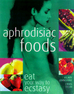 Aphrodisiac Foods: Eat Your Way to Ecstasy