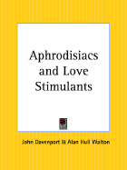 Aphrodisiacs and Love Stimulants - Davenport, John, and Walton, Alan Hull (Editor)