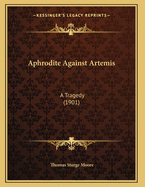 Aphrodite Against Artemis: A Tragedy (1901)