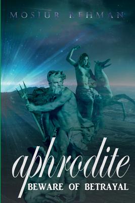 Aphrodite: Beware of betrayal - Peters, Cecelia Grant (Foreword by), and Mukhopadhyay, Ashim (Editor)