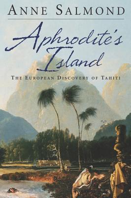 Aphrodite?s Island: The European Discovery of Tahiti - Salmond, Anne