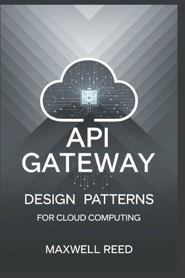 API gateway design patterns for cloud computing - Reed, Maxwell