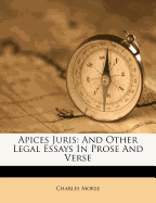 Apices Juris and Other Legal Essays in Prose and Verse